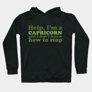 Help, I'm a Capricorn and I Don't Know How to Stop Hoodie